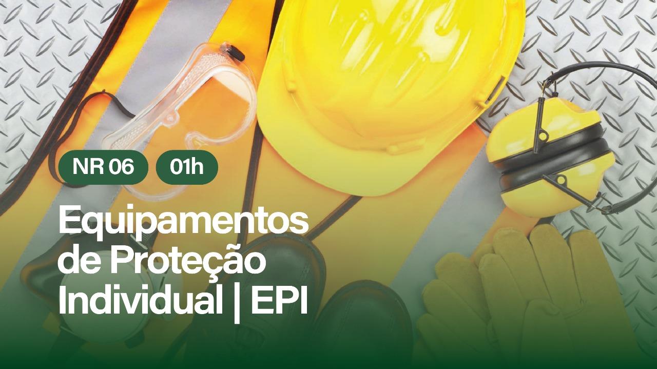 NR 06 - EQUIPAMENTOS DE PROTEÇÃO INDIVIDUAL - EPI