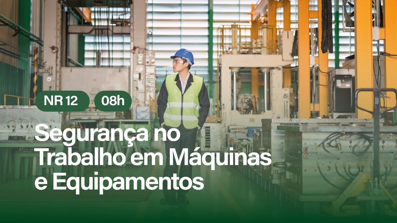 NR 12 - SEGURANÇA NO TRABALHO EM MÁQUINAS E EQUIPAMENTOS