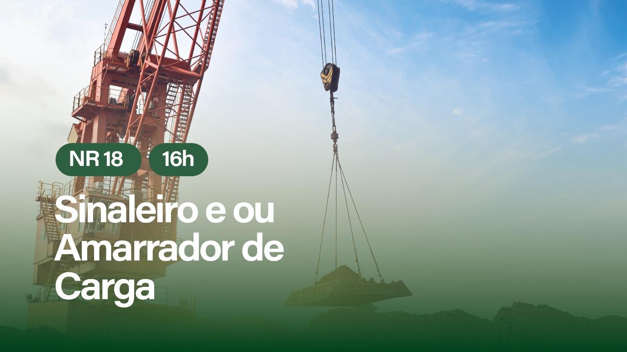 NR 18 - SINALEIRO E OU AMARRADOR DE CARGA